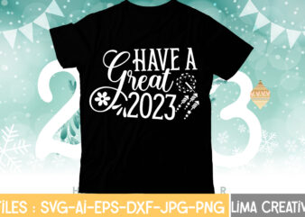 have A Great 2023 T-shirt Design,My 1st New Year SVG, My First New Year SVG Bundle New Years SVG Bundle, New Year’s Eve Quote, Cheers 2023 Saying, Nye Decor, Happy