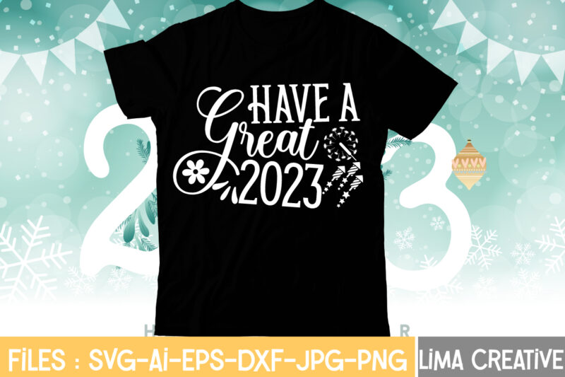 have A Great 2023 T-shirt Design,My 1st New Year SVG, My First New Year SVG Bundle New Years SVG Bundle, New Year's Eve Quote, Cheers 2023 Saying, Nye Decor, Happy