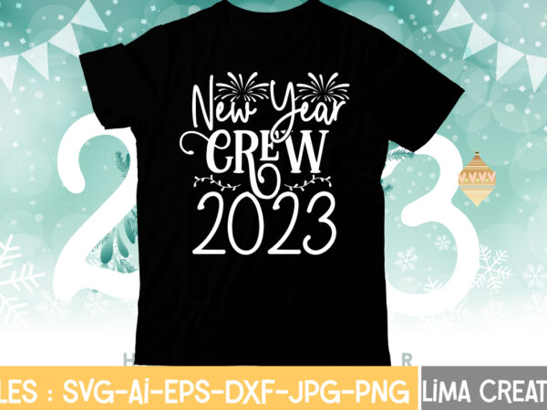 New year crew 2023 t-shirt design,my 1st new year svg, my first new year svg bundle new years svg bundle, new year’s eve quote, cheers 2023 saying, nye decor, happy