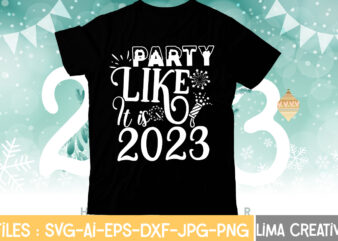 Party Like it is 2023 T-shirt Design,My 1st New Year SVG, My First New Year SVG Bundle New Years SVG Bundle, New Year’s Eve Quote, Cheers 2023 Saying, Nye Decor,