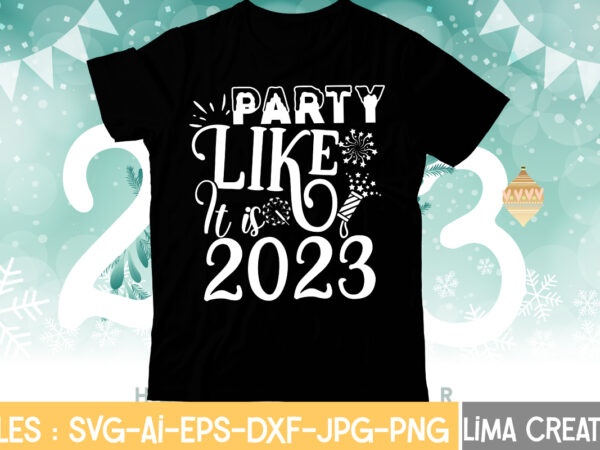 Party like it is 2023 t-shirt design,my 1st new year svg, my first new year svg bundle new years svg bundle, new year’s eve quote, cheers 2023 saying, nye decor,