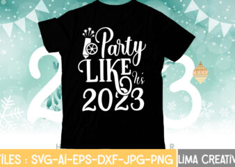 Party Like It’s 2023 T-shirt Design,My 1st New Year SVG, My First New Year SVG Bundle New Years SVG Bundle, New Year’s Eve Quote, Cheers 2023 Saying, Nye Decor, Happy