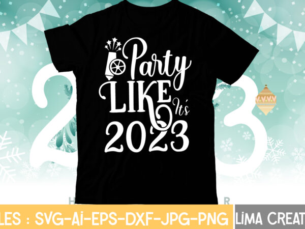 Party like it’s 2023 t-shirt design,my 1st new year svg, my first new year svg bundle new years svg bundle, new year’s eve quote, cheers 2023 saying, nye decor, happy