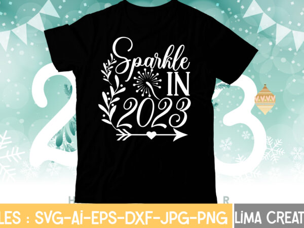 Sparkle in 2023 t-shirt design,my 1st new year svg, my first new year svg bundle new years svg bundle, new year’s eve quote, cheers 2023 saying, nye decor, happy new