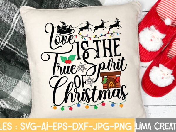 Love is the true spirit of christmas t-shirt design,christmas svg bundle, christmas svg, merry christmas svg, christmas ornaments svg, winter svg, santa svg, funny christmas bundle svg cricut christmas mega