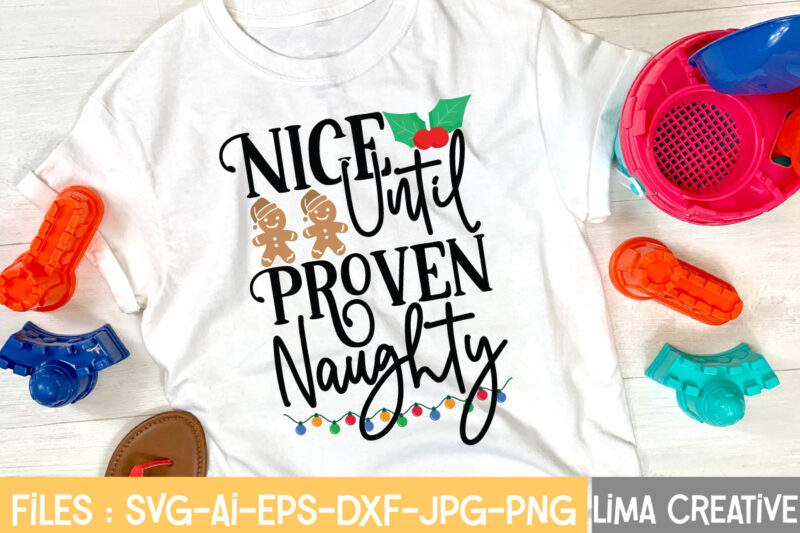 Nice Until Proven Naughty T-shirt Design,Christmas SVG Bundle, Christmas SVG, Merry Christmas SVG, Christmas Ornaments svg, Winter svg, Santa svg, Funny Christmas Bundle svg Cricut CHRISTMAS MEGA BUNDLE, 260+ Designs,