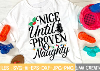 Nice until Proven Naughty T-shirt Design,Christmas SVG Bundle, Christmas SVG, Merry Christmas SVG, Christmas Ornaments svg, Winter svg, Santa svg, Funny Christmas Bundle svg Cricut CHRISTMAS MEGA BUNDLE, 260+ Designs,