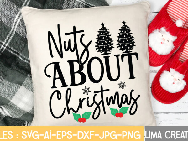 Nuts about christmas t-shirt design,christmas svg bundle, christmas svg, merry christmas svg, christmas ornaments svg, winter svg, santa svg, funny christmas bundle svg cricut christmas mega bundle, 260+ designs, heather