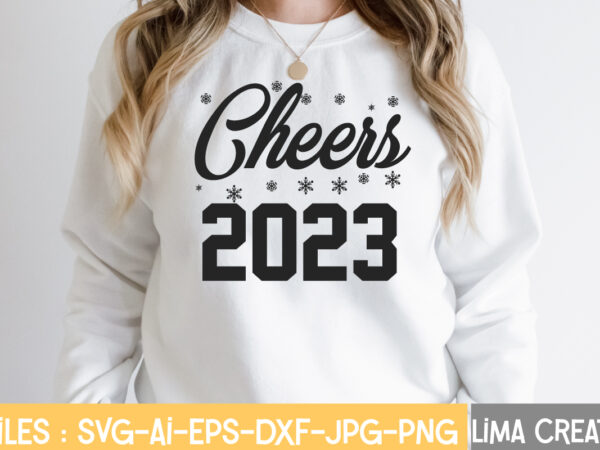 Cheers 2023 t-shirt design,new years svg bundle, new year’s eve quote, cheers 2023 saying, nye decor, happy new year clip art, new year, 2023 svg, leocolor happy new year 2023