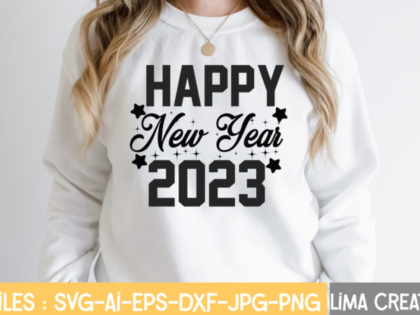 Happy new year 2023 t-shirt design,new years svg bundle, new year’s eve quote, cheers 2023 saying, nye decor, happy new year clip art, new year, 2023 svg, leocolor happy new