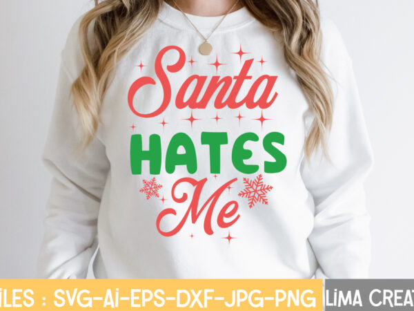 Santa hates me t-shirt d,esignchristmas svg bundle, christmas svg, merry christmas svg, winter svg, santa svg, funny christmas bundle, cricut,christmas svg bundle, funny christmas svg, adult christmas svg, farmhouse sign,
