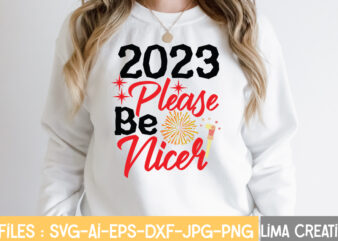 2023 Please Be Nicer T-shirt Design,New Years SVG Bundle, New Year’s Eve Quote, Cheers 2023 Saying, Nye Decor, Happy New Year Clip Art, New Year, 2023 svg, LEOCOLOR Happy New