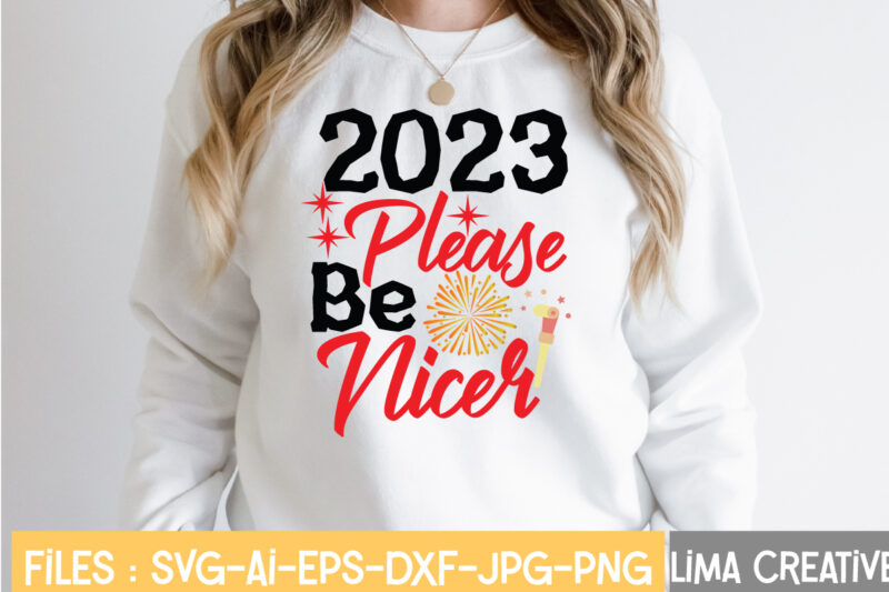 2023 Please Be Nicer T-shirt Design,New Years SVG Bundle, New Year's Eve Quote, Cheers 2023 Saying, Nye Decor, Happy New Year Clip Art, New Year, 2023 svg, LEOCOLOR Happy New