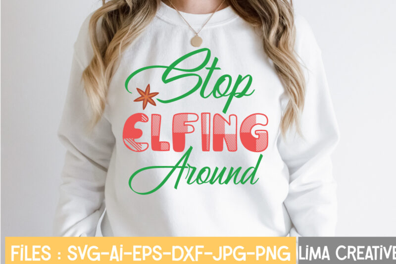 Stop Elfing Around T-shirt Design,Christmas SVG Bundle, Christmas SVG, Merry Christmas SVG, Winter svg, Santa svg, Funny Christmas Bundle, Cricut,Christmas SVG Bundle, Funny Christmas SVG, Adult Christmas SVG, Farmhouse Sign,