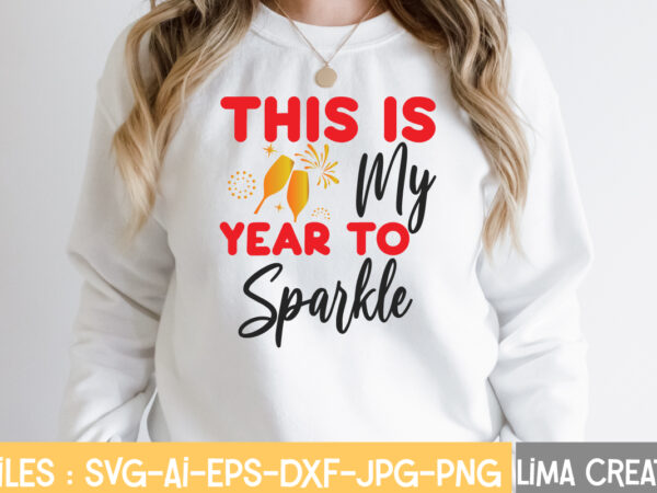 This is my year to sparkle t-shirt design,new years svg bundle, new year’s eve quote, cheers 2023 saying, nye decor, happy new year clip art, new year, 2023 svg, leocolor