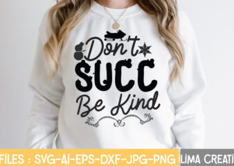 Don’t Succ Be Kind T-shirt Design,Winter SVG, Winter Svg Bundle, christmas svg, holiday svg, snowflake svg File for Cricut and Silhouette, cut file svg, dxf, png, eps, jpg Winter SVG