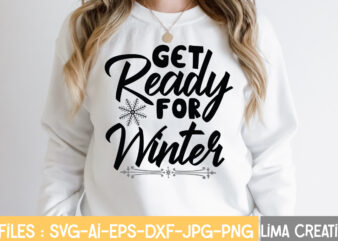 Get Ready For Winter T-shirt Design,Winter SVG, Winter Svg Bundle, christmas svg, holiday svg, snowflake svg File for Cricut and Silhouette, cut file svg, dxf, png, eps, jpg Winter SVG