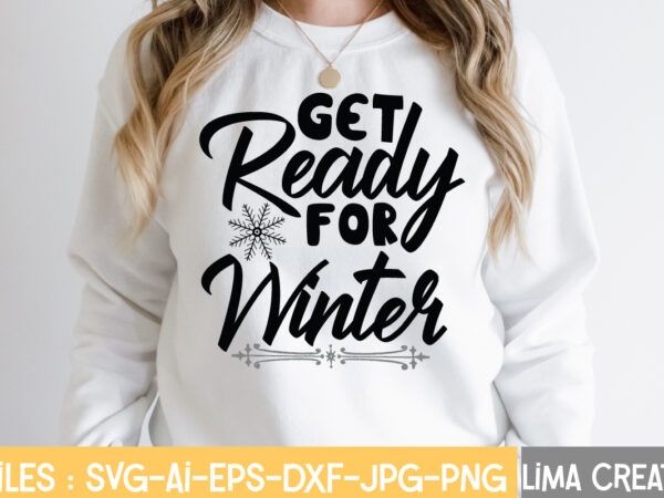 Get ready for winter t-shirt design,winter svg, winter svg bundle, christmas svg, holiday svg, snowflake svg file for cricut and silhouette, cut file svg, dxf, png, eps, jpg winter svg