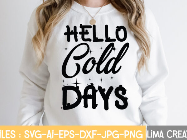 Hello cold days t-shirt design,winter svg, winter svg bundle, christmas svg, holiday svg, snowflake svg file for cricut and silhouette, cut file svg, dxf, png, eps, jpg winter svg bundle,