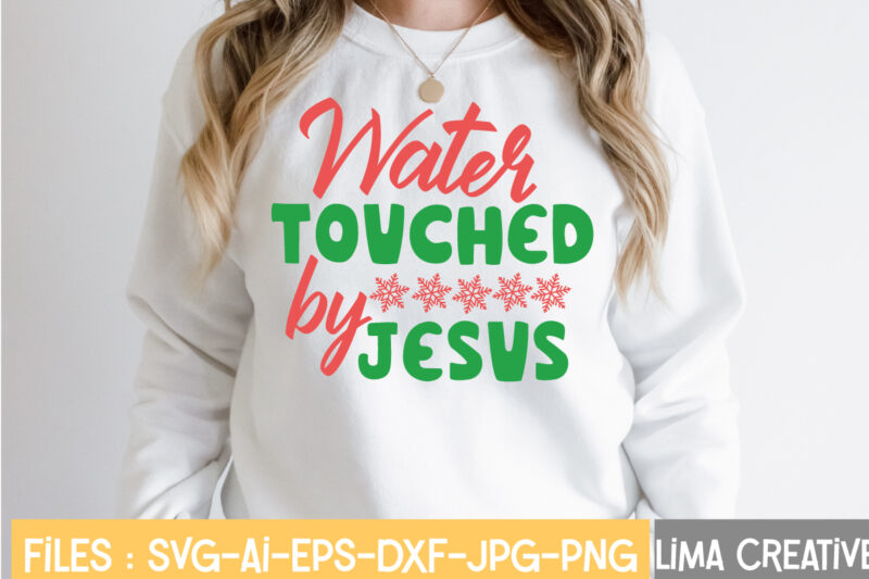 Water Tovched By Jesus T-shirt Design,Christmas SVG Bundle, Christmas SVG, Merry Christmas SVG, Winter svg, Santa svg, Funny Christmas Bundle, Cricut,Christmas SVG Bundle, Funny Christmas SVG, Adult Christmas SVG, Farmhouse