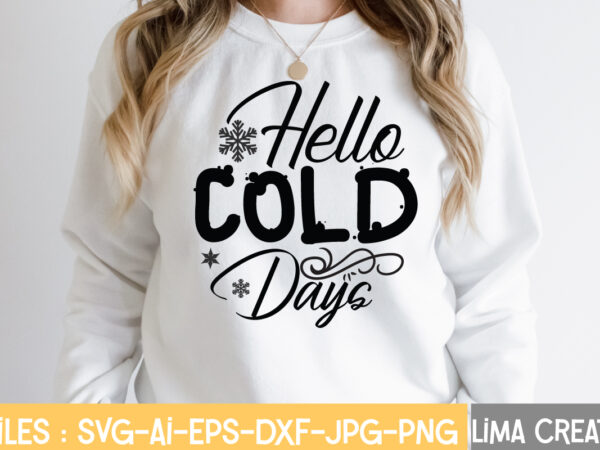 Hello cold days t-shirt design,winter svg, winter svg bundle, christmas svg, holiday svg, snowflake svg file for cricut and silhouette, cut file svg, dxf, png, eps, jpg winter svg bundle,