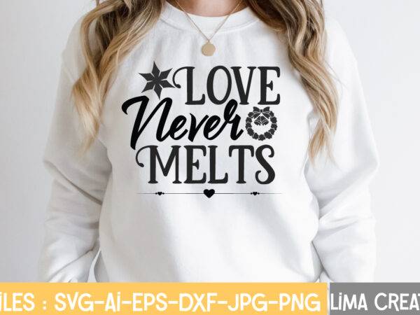 Love never melts t-shirt design,winter svg, winter svg bundle, christmas svg, holiday svg, snowflake svg file for cricut and silhouette, cut file svg, dxf, png, eps, jpg winter svg bundle,