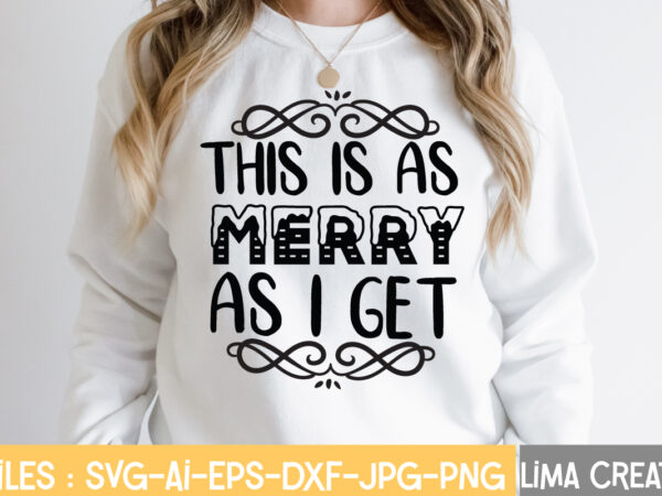 This is as merry as i get t-shirt design,winter svg, winter svg bundle, christmas svg, holiday svg, snowflake svg file for cricut and silhouette, cut file svg, dxf, png, eps,