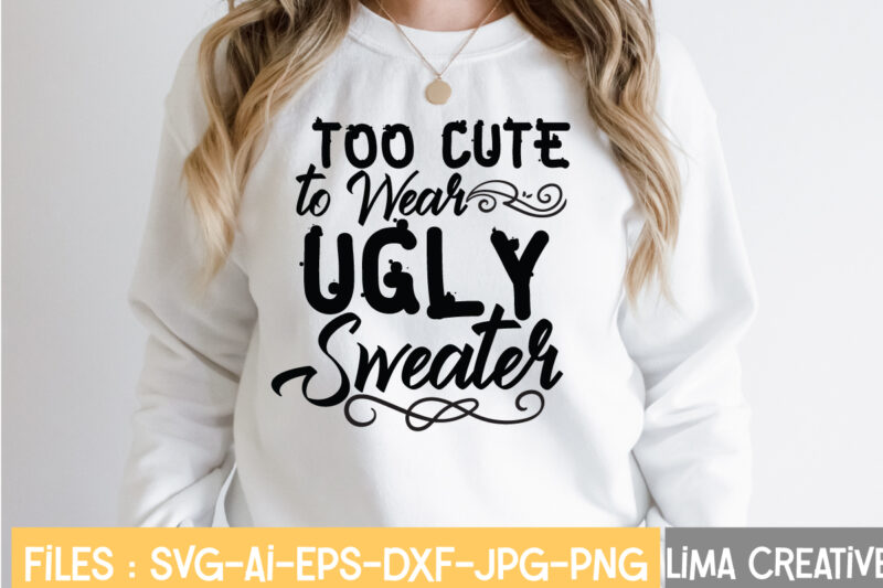 Too Cute To Wear Ugly Sweater T-shirt Design,Winter SVG Bundle, Christmas  Svg, Funny Christmas