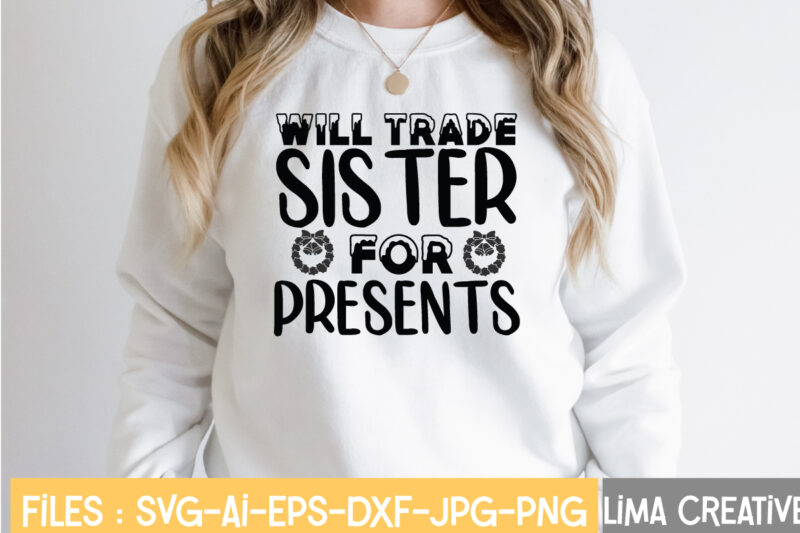 Will Trade Sister For Presents T-shirt Design,Winter SVG Bundle, Christmas Svg, Funny Christmas Svg, Winter Quote Svg, Cut File, Cricut, Clip Art, Holiday Svg, Christmas Sayings Quotes Winter SVG Bundle,