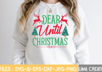 Dear Until Christmas T-shirt Design,Funny Christmas Svg Bundle, Christmas Svg, Christmas Quotes Svg, Funny Quotes Svg, Santa Svg, Snowflake Svg, Decoration, Svg, Png, Dxf Funny Christmas SVG Bundle, Christmas sign