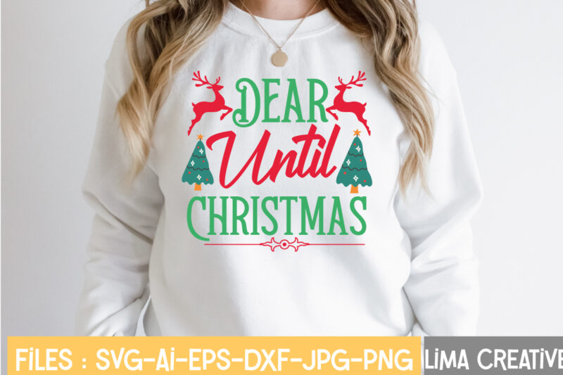 Dear Until Christmas T-shirt Design,Funny Christmas Svg Bundle, Christmas Svg, Christmas Quotes Svg, Funny Quotes Svg, Santa Svg, Snowflake Svg, Decoration, Svg, Png, Dxf Funny Christmas SVG Bundle, Christmas sign
