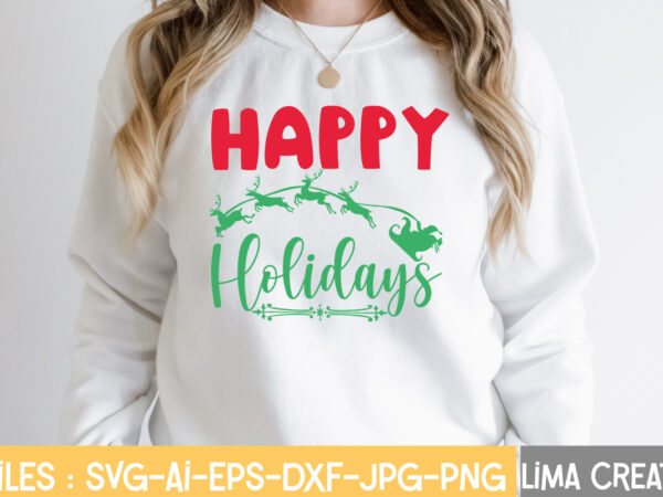 Happy holidays t-shirt design,funny christmas svg bundle, christmas svg, christmas quotes svg, funny quotes svg, santa svg, snowflake svg, decoration, svg, png, dxf funny christmas svg bundle, christmas sign svg