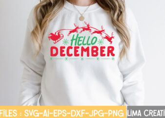Hello December T-shirt Design,Funny Christmas Svg Bundle, Christmas Svg, Christmas Quotes Svg, Funny Quotes Svg, Santa Svg, Snowflake Svg, Decoration, Svg, Png, Dxf Funny Christmas SVG Bundle, Christmas sign svg
