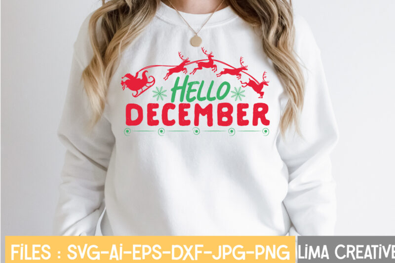 Hello December T-shirt Design,Funny Christmas Svg Bundle, Christmas Svg, Christmas Quotes Svg, Funny Quotes Svg, Santa Svg, Snowflake Svg, Decoration, Svg, Png, Dxf Funny Christmas SVG Bundle, Christmas sign svg