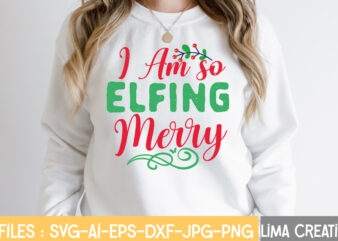 I Am So Elfing Merry T-shirt Design,Funny Christmas Svg Bundle, Christmas Svg, Christmas Quotes Svg, Funny Quotes Svg, Santa Svg, Snowflake Svg, Decoration, Svg, Png, Dxf Funny Christmas SVG Bundle,