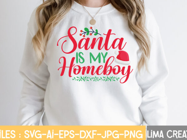 Santa is my homeboy t-shirt design,funny christmas svg bundle, christmas svg, christmas quotes svg, funny quotes svg, santa svg, snowflake svg, decoration, svg, png, dxf funny christmas svg bundle, christmas