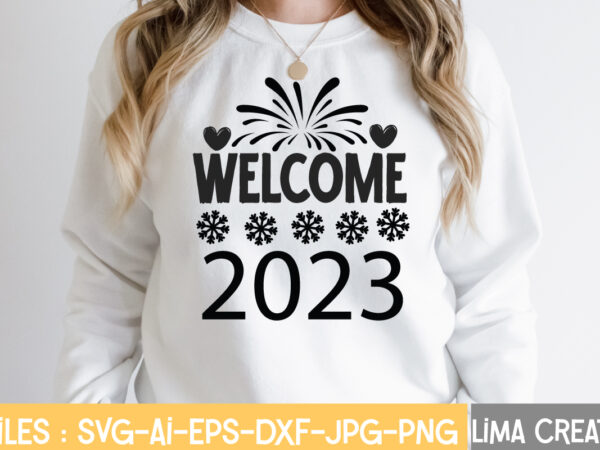 Welcome 2023 t-shirt design,new years svg bundle, new year’s eve quote, cheers 2023 saying, nye decor, happy new year clip art, new year, 2023 svg, leocolor happy new year 2023