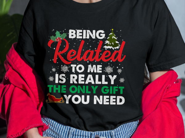 Rd being related is really the only gift you need christmas shirt t shirt design online
