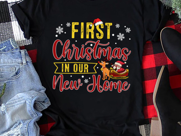 Rd first christmas in our new home 2022 christmas housewarming shirt t shirt design online