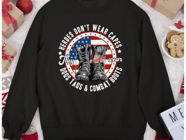 Rd heroes don_t wear capes, they wear dog tags _ combat boots, military shirt t shirt design online
