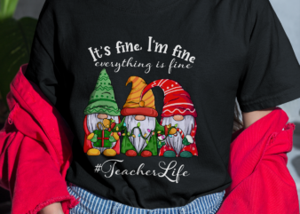 RD I_m Fine Everything Is Fine Teacher Life Gnome Christmas Shirt