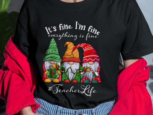 Rd i_m fine everything is fine teacher life gnome christmas shirt t shirt design online