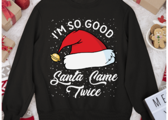 RD I_m So Good Santa Came Twice Pun Holiday Humor Shirt
