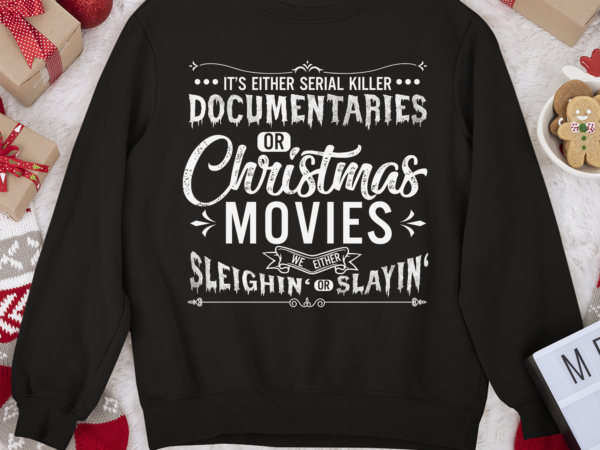 Rd it_s either serial killer documentaries or christmas movies shirt,christmas gift idea t shirt design online