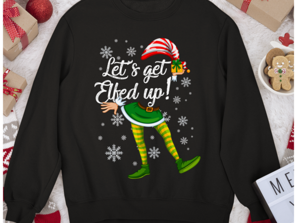 Rd let_s get elfed up funny drinking christmas gift shirt