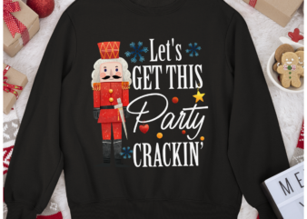 RD Let_s get this party crackin_ shirt, Christmas shirt, Nutcracker shirt t shirt design online