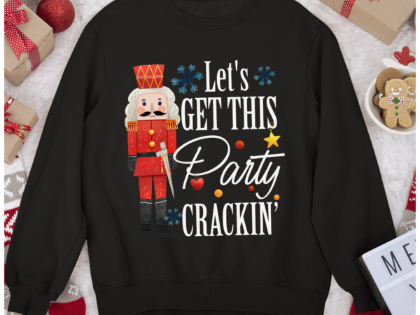 Rd let_s get this party crackin_ shirt, christmas shirt, nutcracker shirt t shirt design online