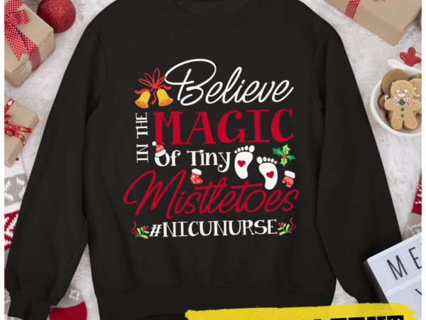 Rd nicu nurse believin magic of tiny mistletoe christmas shirt t shirt design online