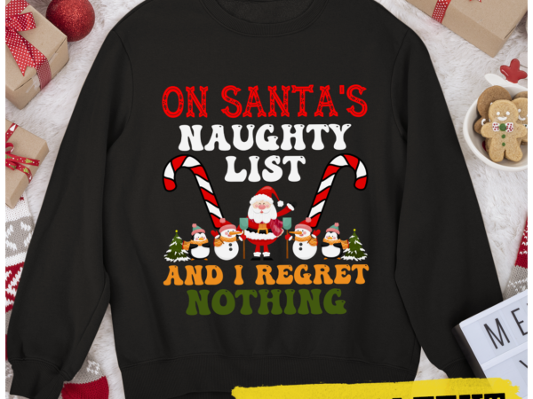 Rd on santa_s naughty list and i regret nothing shirt t shirt design online