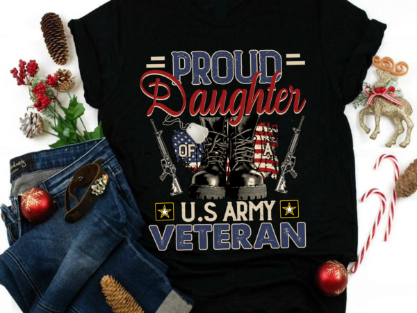 Rd proud daughter of a u.s. army veteran gift mom dad shirt t shirt design online